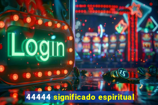 44444 significado espiritual